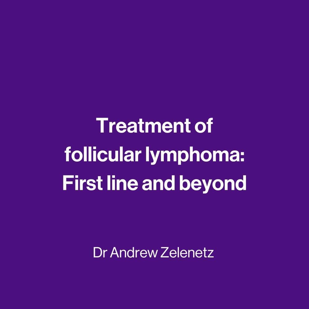 Treatment of follicular lymphoma: first line and beyond