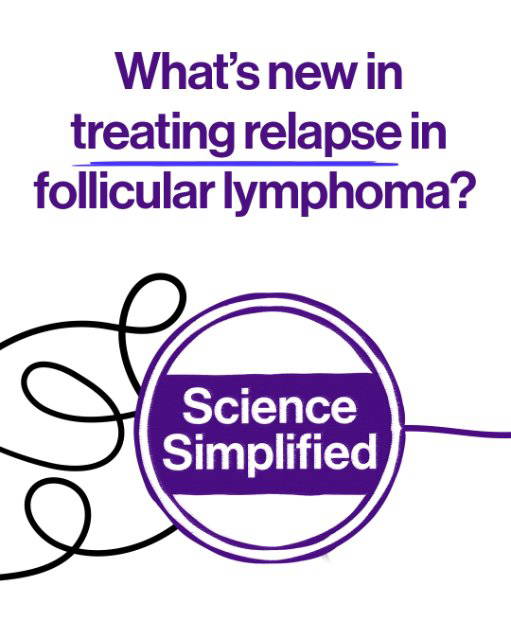 Science Simplified: What’s new in treating relapse in FL? Part 2: Targeted Treatment